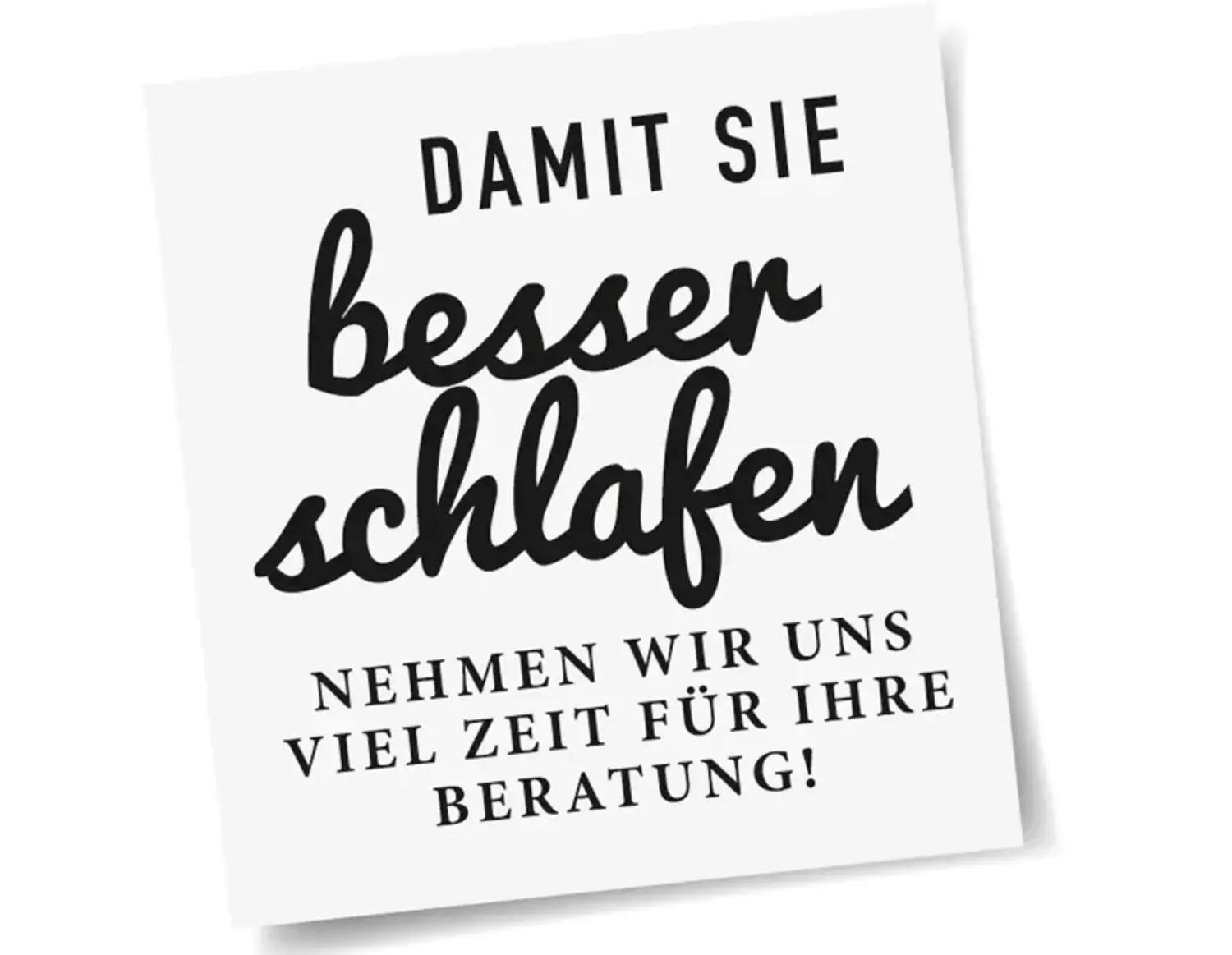 Damit Sie besser schlafen nehmen wir uns viel Zeit für Ihre Beratung!